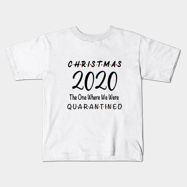 Christmas 2020 The One Where We Were Quarantined Kids T-Shirt by designs4up